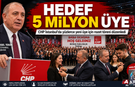 CHP'de HEDEF 5 MİLYON ÜYE