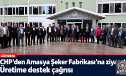 CHP'den Amasya Şeker Fabrikasına Ziyaret