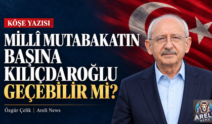 Millî mutabakatın başına Kılıçdaroğlu geçebilir mi?
