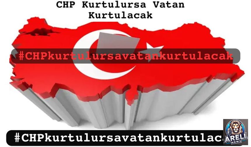 CHP KURTULURSA VATAN KURTULACAK