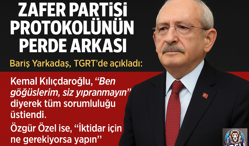 Zafer Partisi Protokolünün Perde Arkası: Kılıçdaroğlu “Ben Göğüslerim, Siz Yıpranmayın”